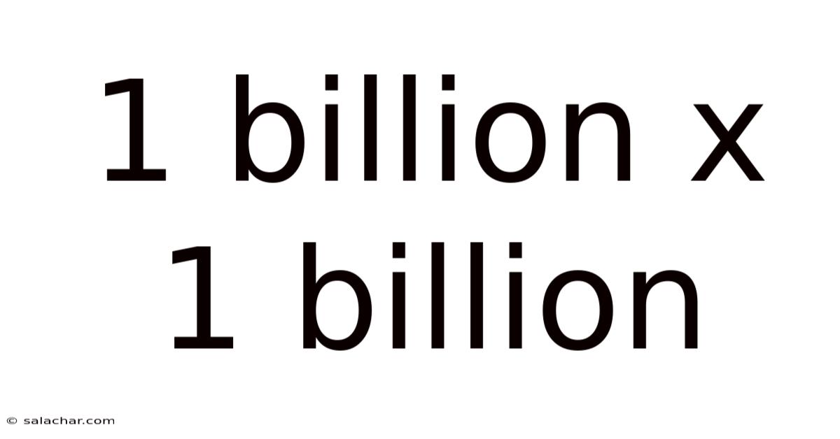 1 Billion X 1 Billion