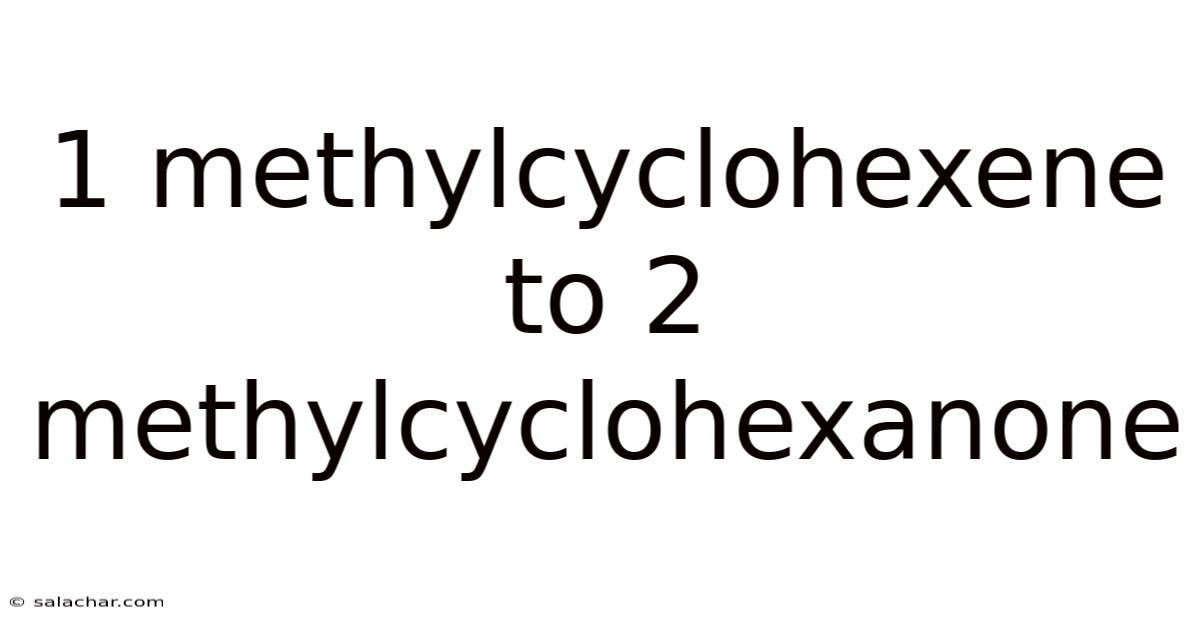 1 Methylcyclohexene To 2 Methylcyclohexanone