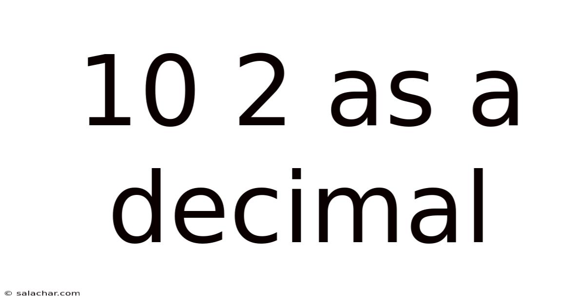 10 2 As A Decimal