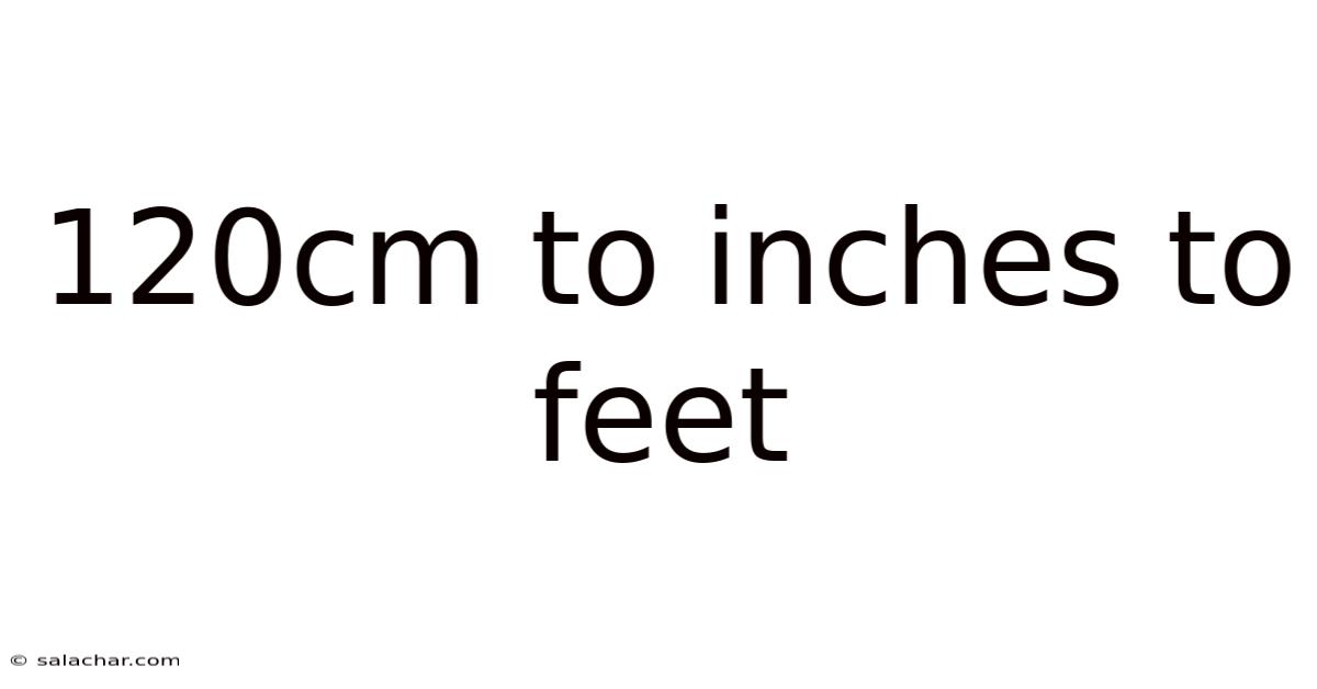 120cm To Inches To Feet