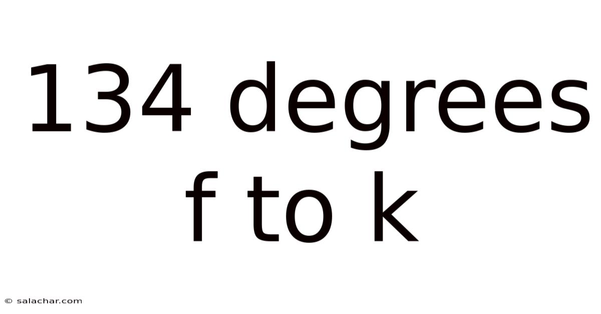 134 Degrees F To K