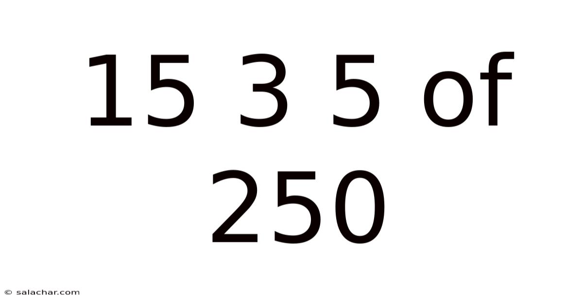 15 3 5 Of 250