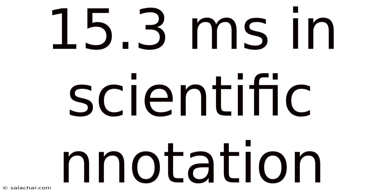 15.3 Ms In Scientific Nnotation