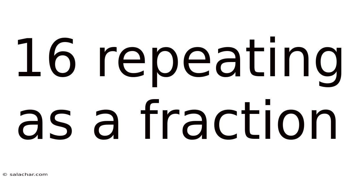 16 Repeating As A Fraction