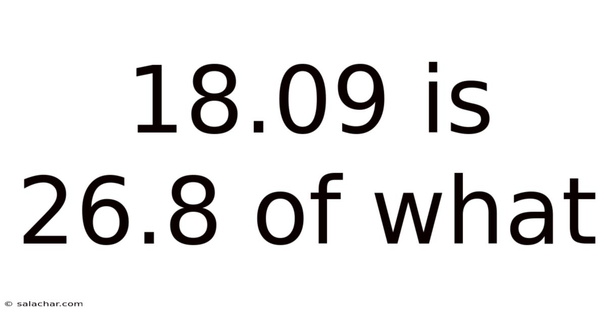 18.09 Is 26.8 Of What