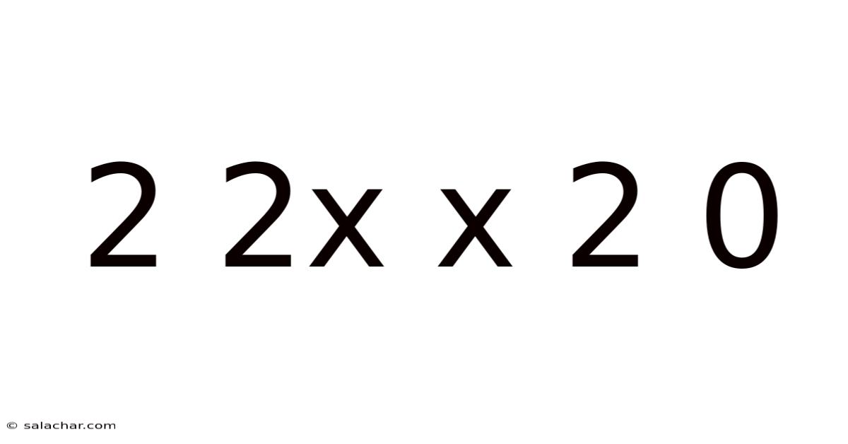2 2x X 2 0