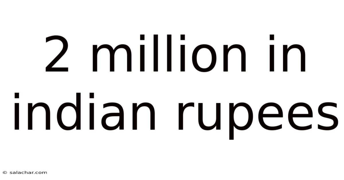 2 Million In Indian Rupees