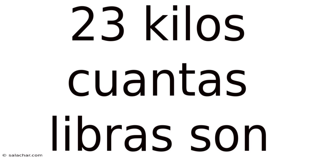 23 Kilos Cuantas Libras Son