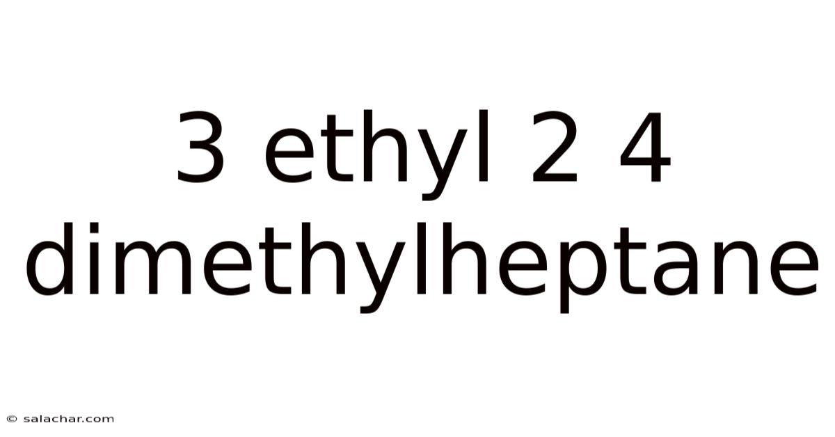 3 Ethyl 2 4 Dimethylheptane