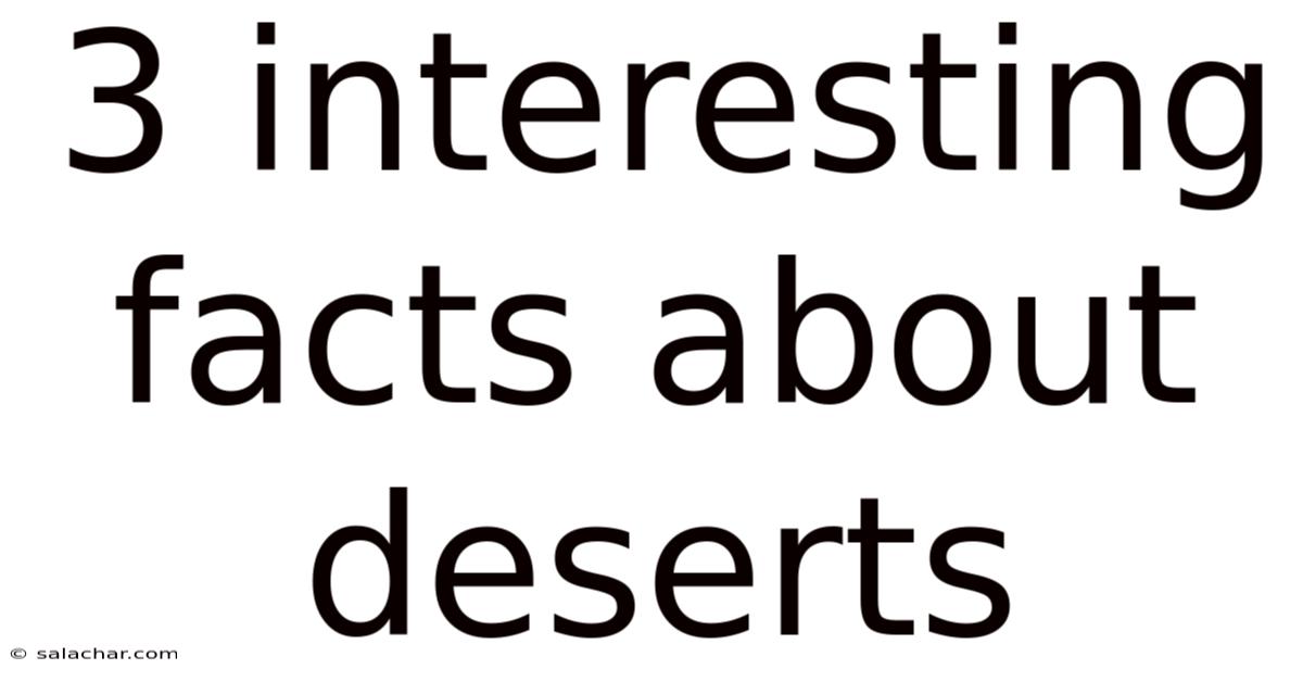 3 Interesting Facts About Deserts