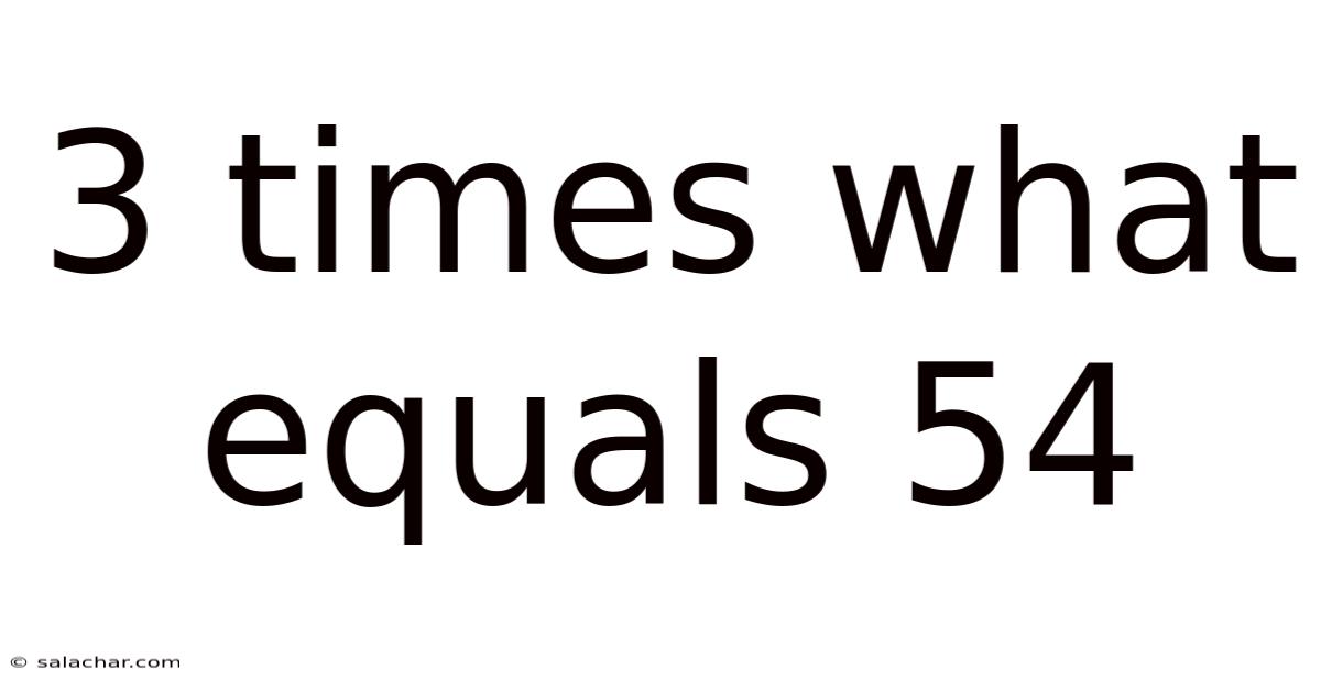 3 Times What Equals 54