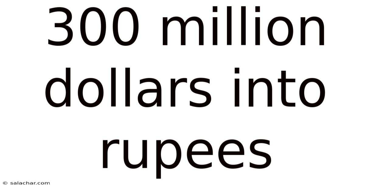 300 Million Dollars Into Rupees