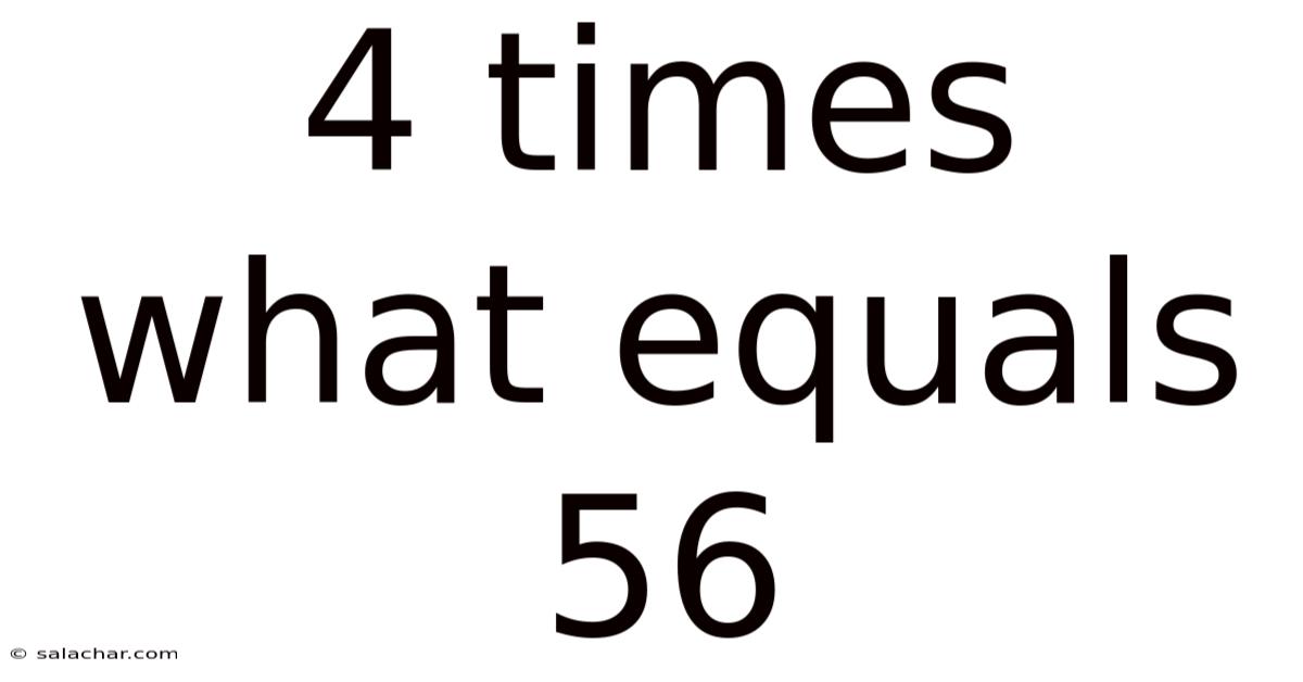 4 Times What Equals 56