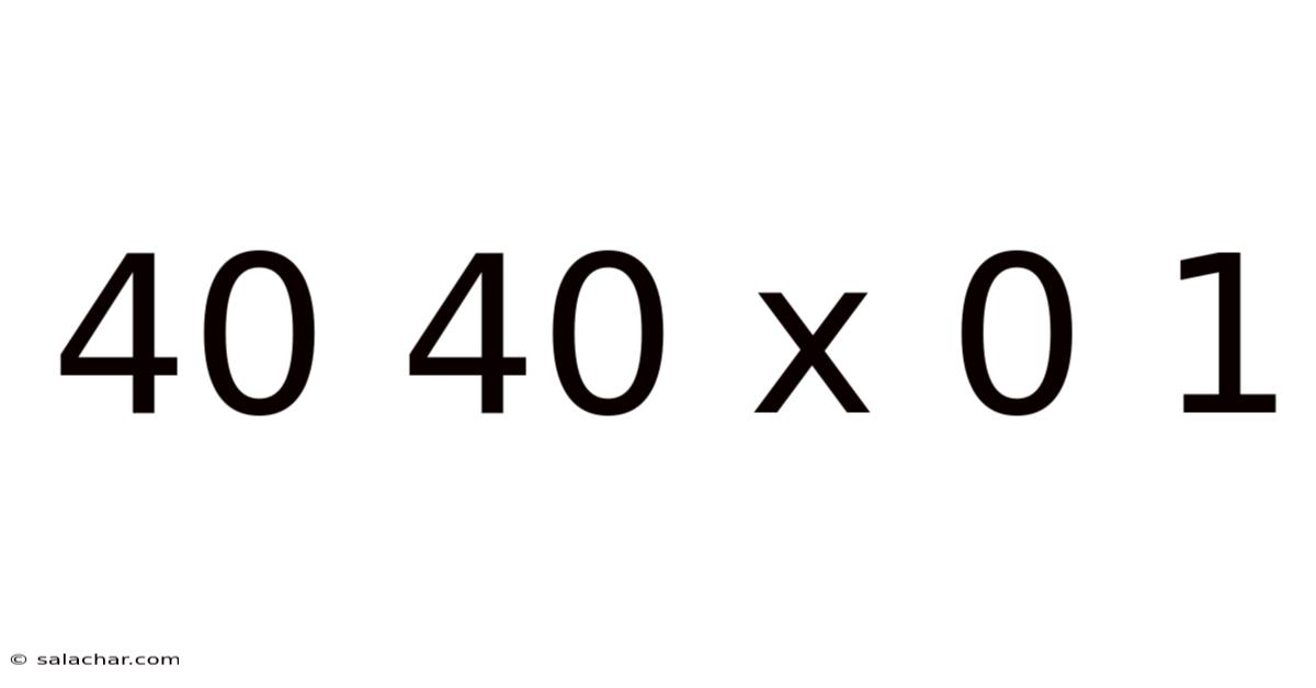 40 40 X 0 1