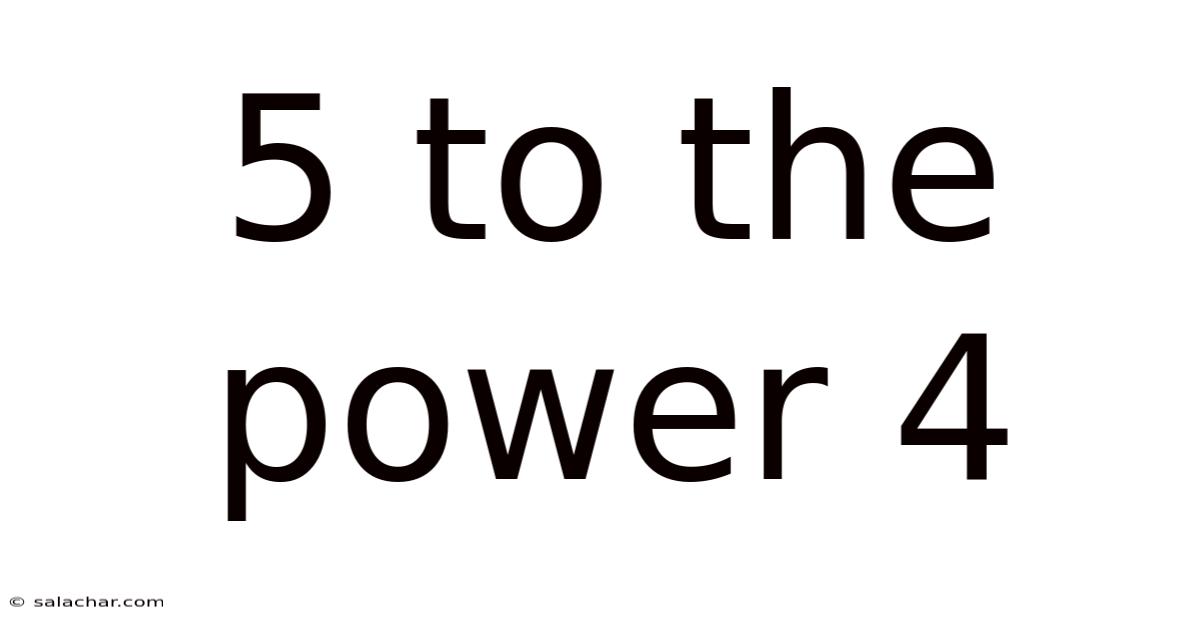 5 To The Power 4
