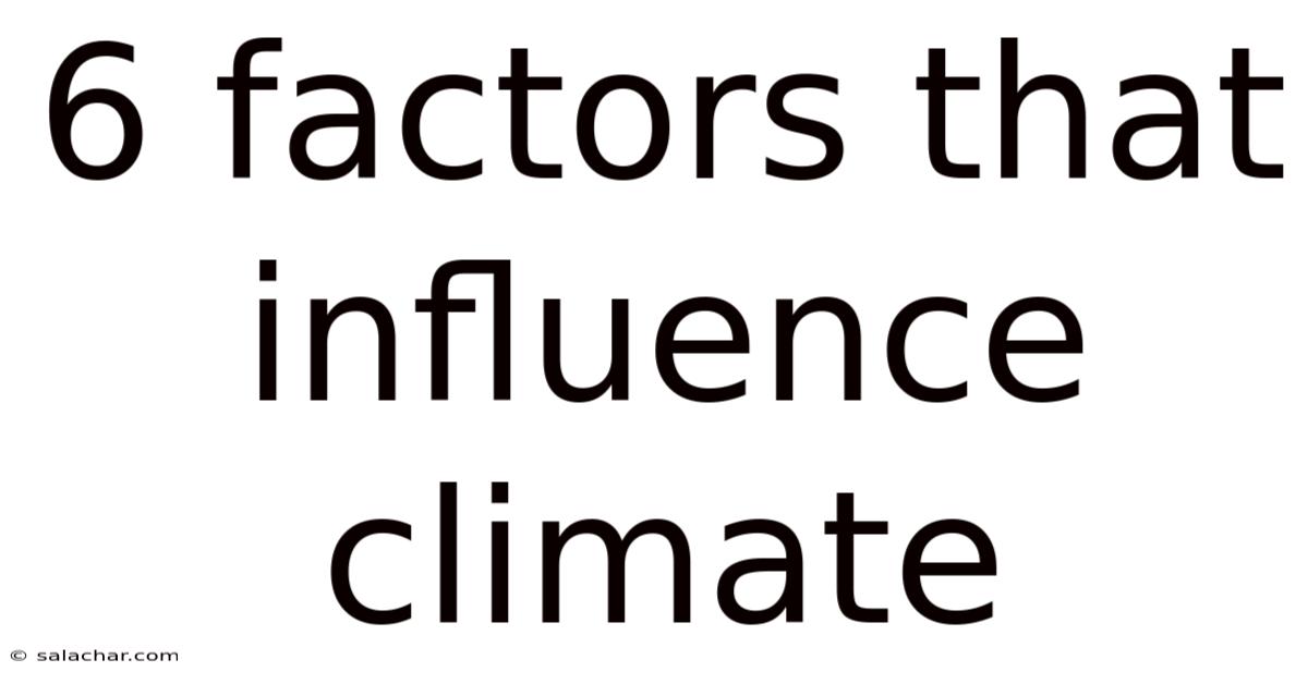6 Factors That Influence Climate