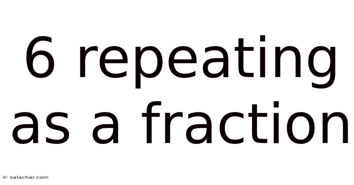 6 Repeating As A Fraction
