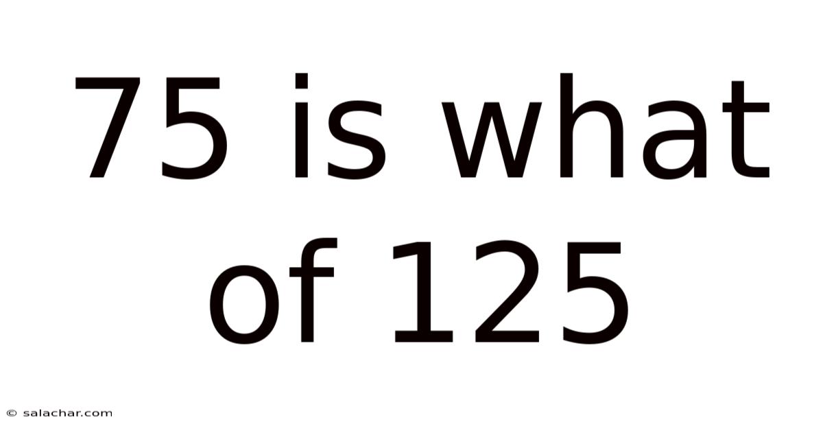 75 Is What Of 125