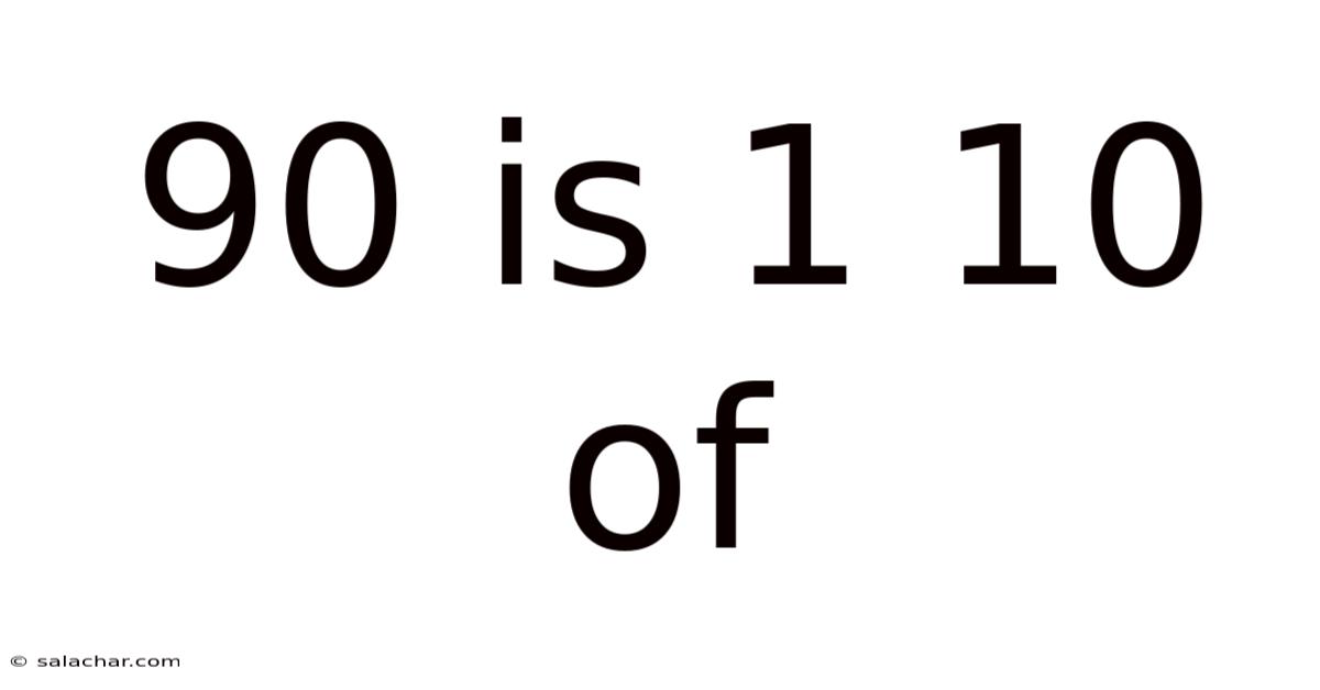 90 Is 1 10 Of