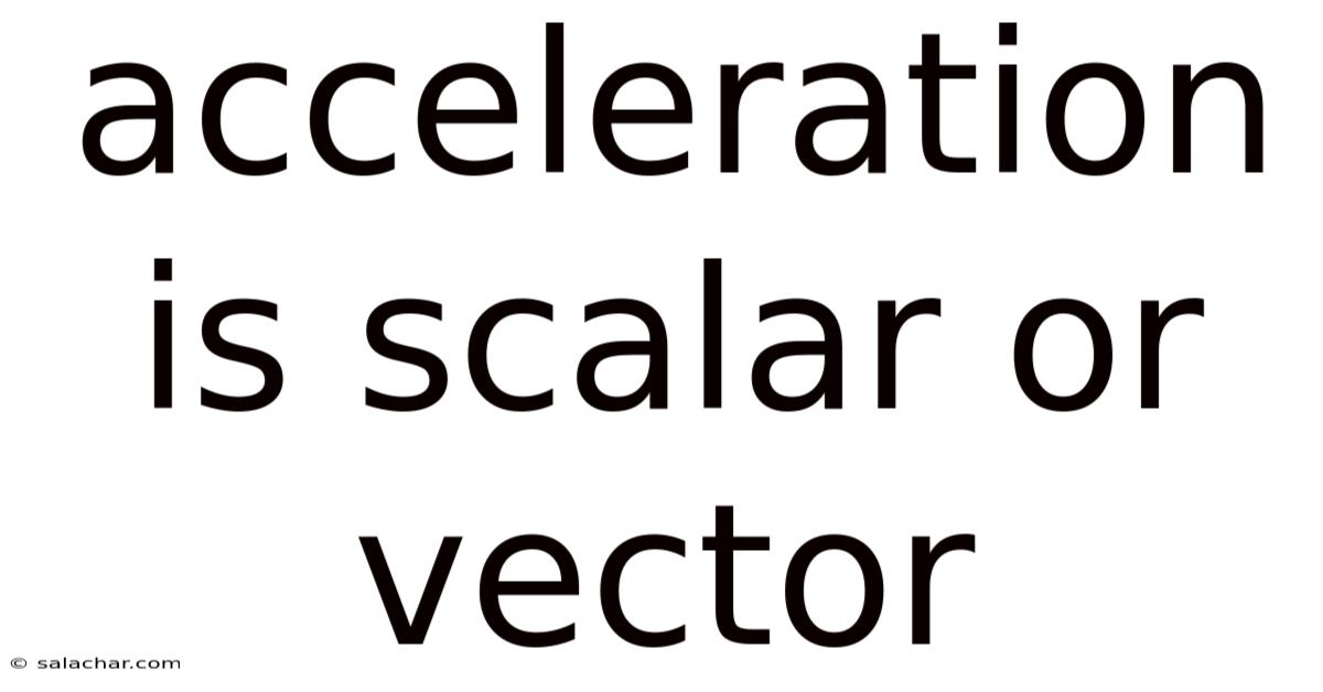 Acceleration Is Scalar Or Vector
