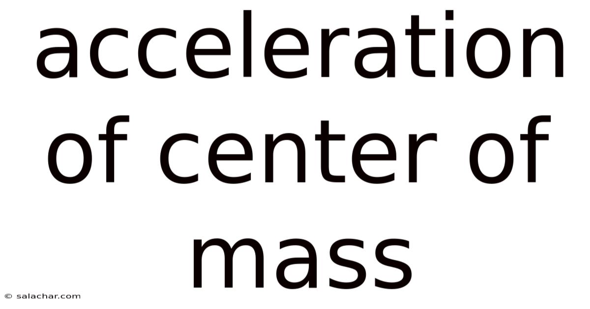 Acceleration Of Center Of Mass