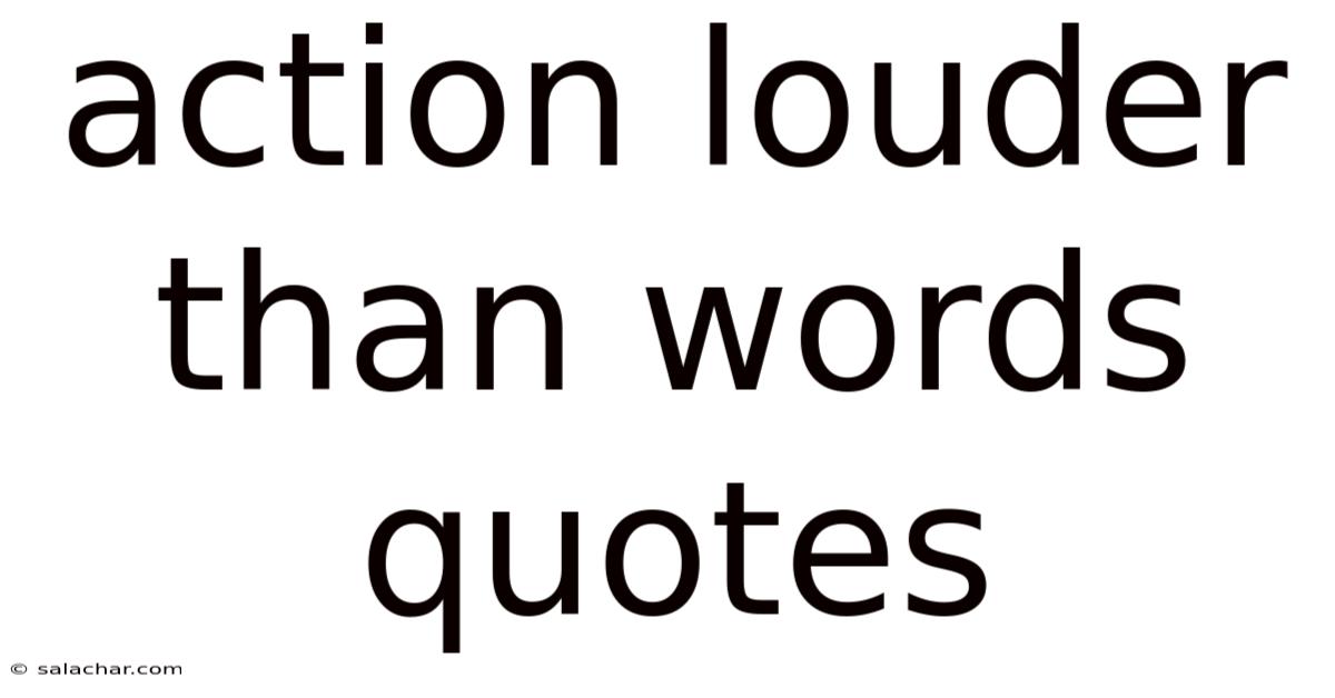 Action Louder Than Words Quotes