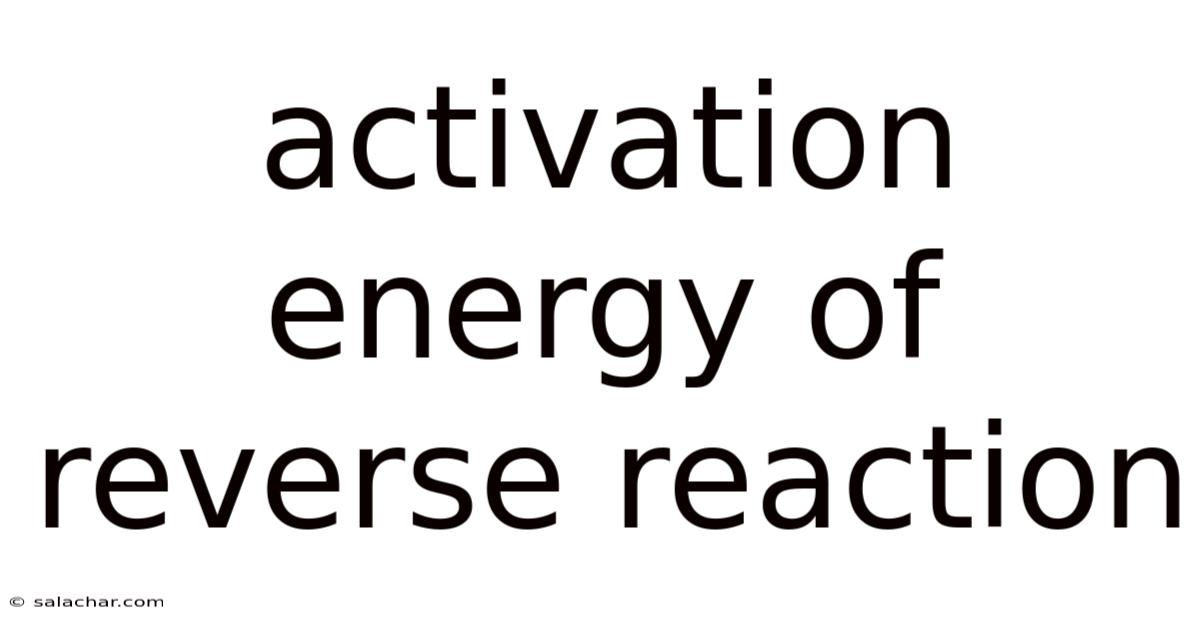 Activation Energy Of Reverse Reaction
