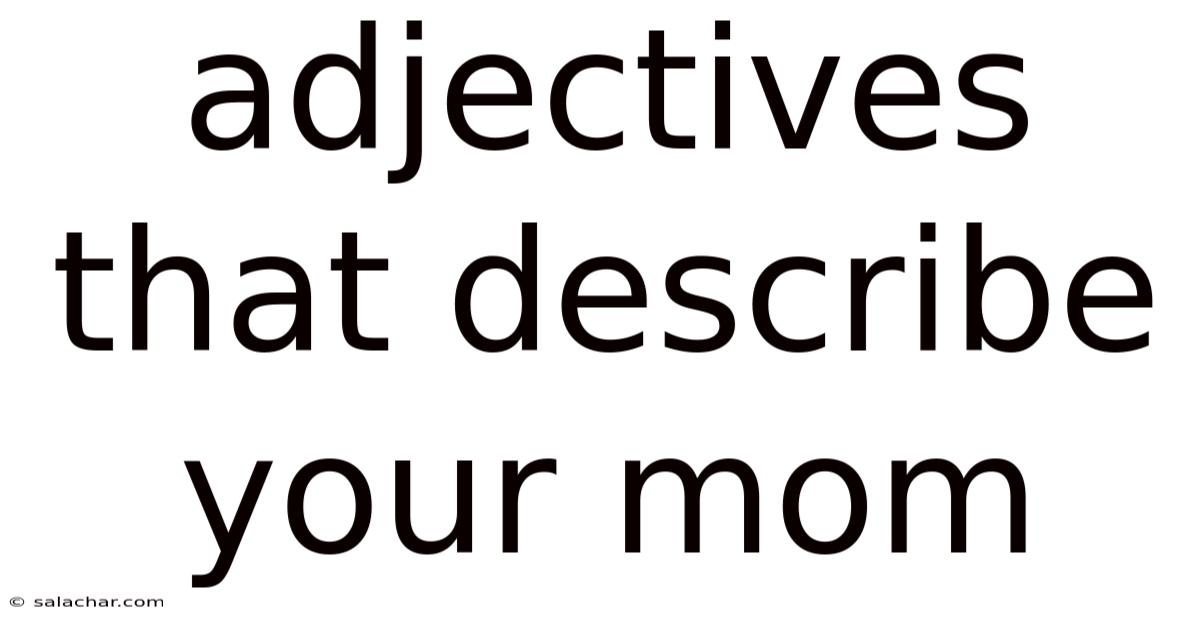 Adjectives That Describe Your Mom