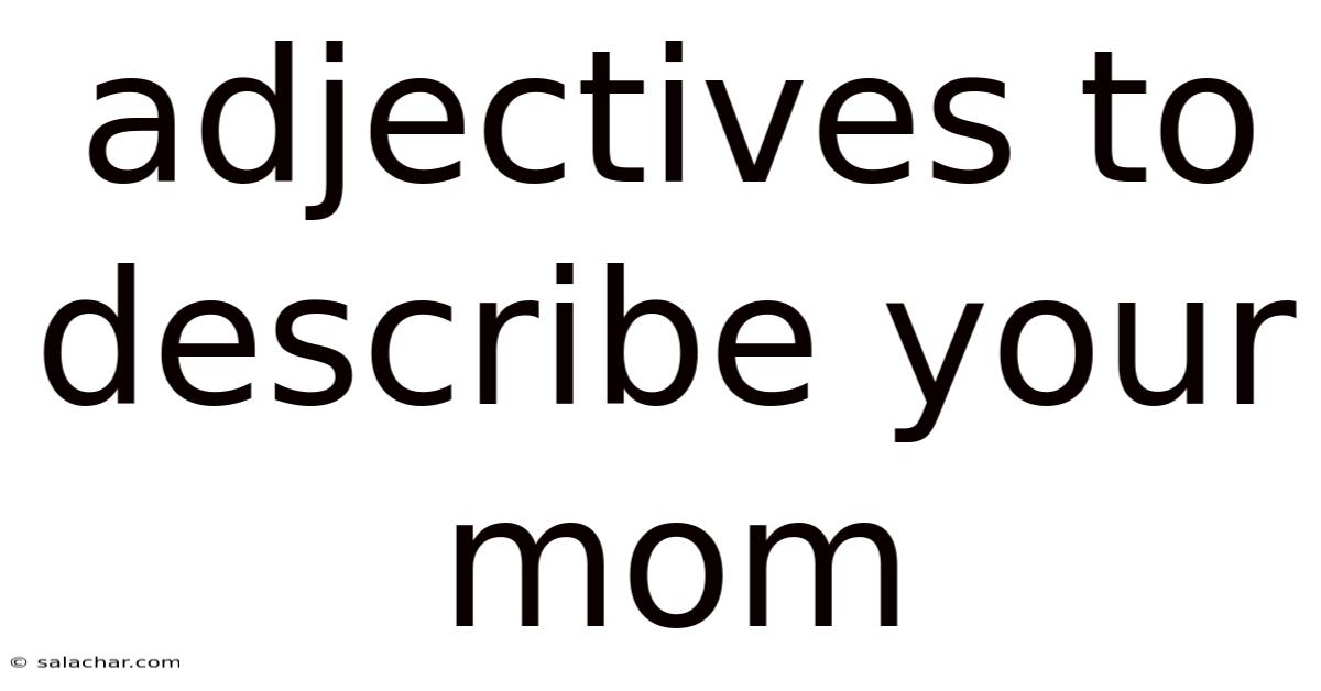 Adjectives To Describe Your Mom