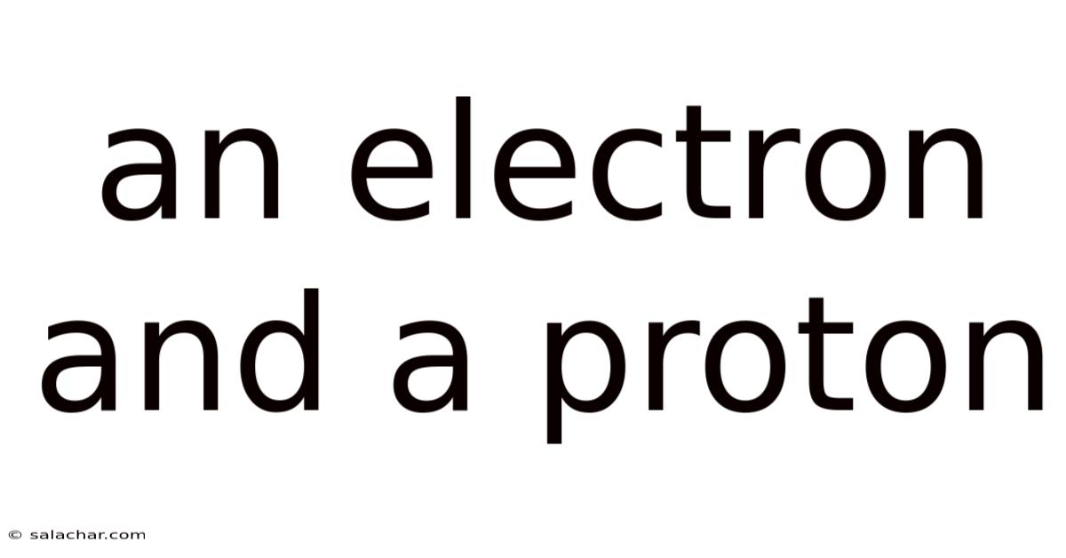 An Electron And A Proton