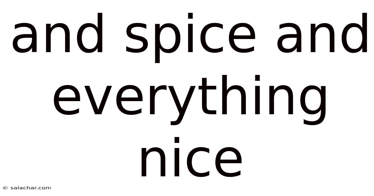 And Spice And Everything Nice