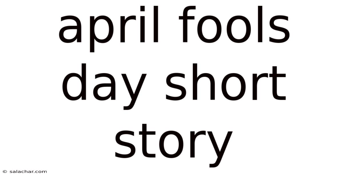 April Fools Day Short Story