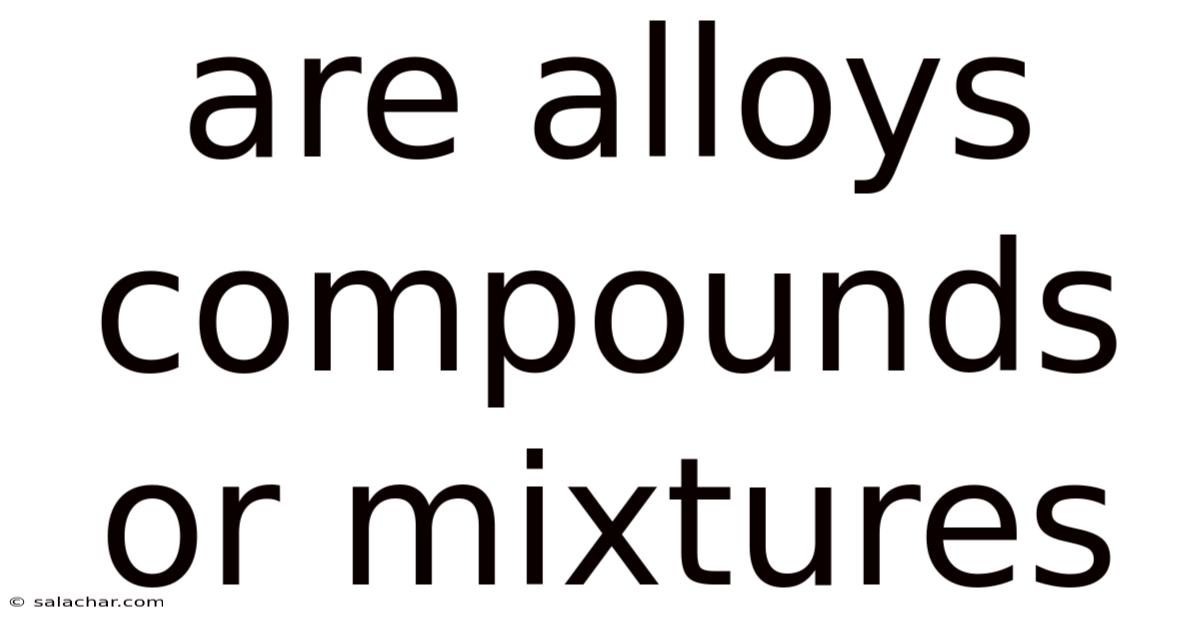 Are Alloys Compounds Or Mixtures