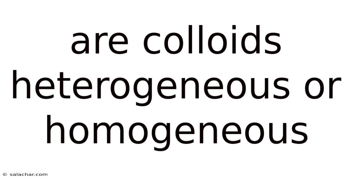Are Colloids Heterogeneous Or Homogeneous