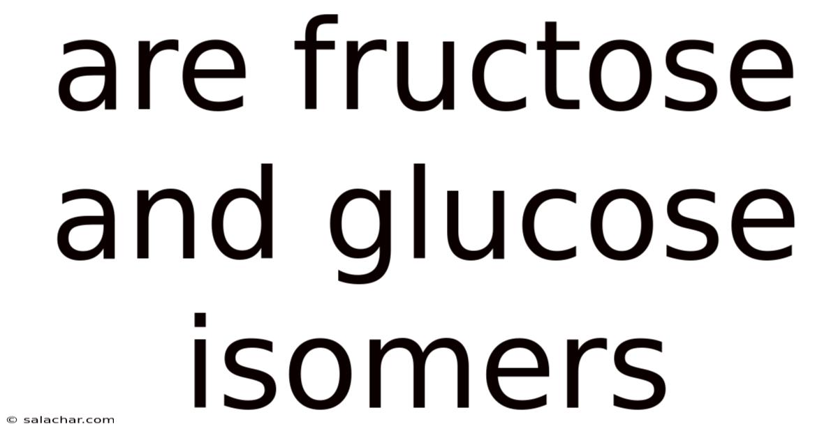 Are Fructose And Glucose Isomers
