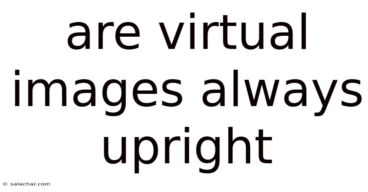Are Virtual Images Always Upright