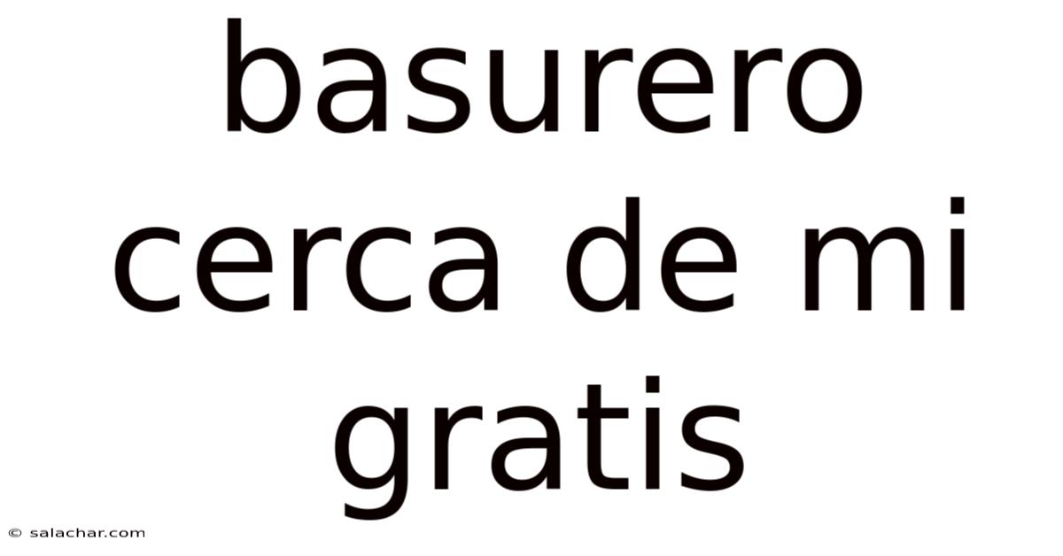 Basurero Cerca De Mi Gratis