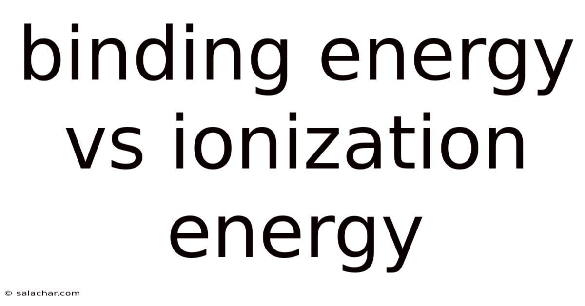Binding Energy Vs Ionization Energy