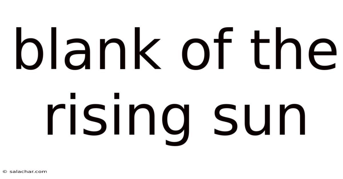 Blank Of The Rising Sun