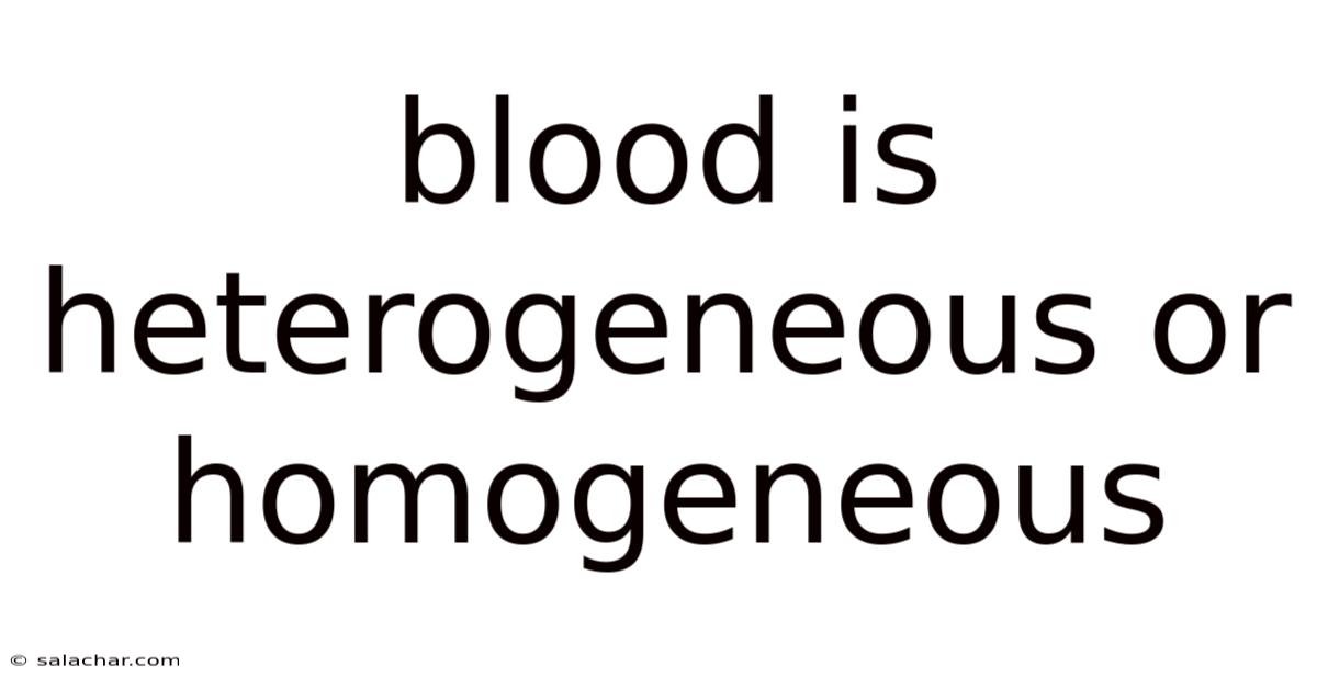 Blood Is Heterogeneous Or Homogeneous
