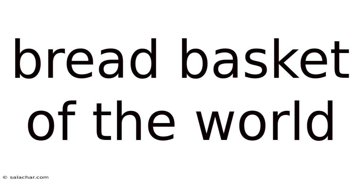 Bread Basket Of The World