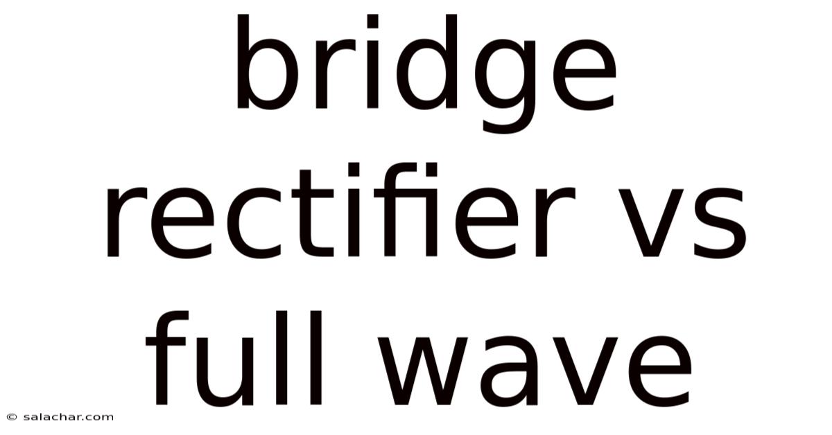 Bridge Rectifier Vs Full Wave