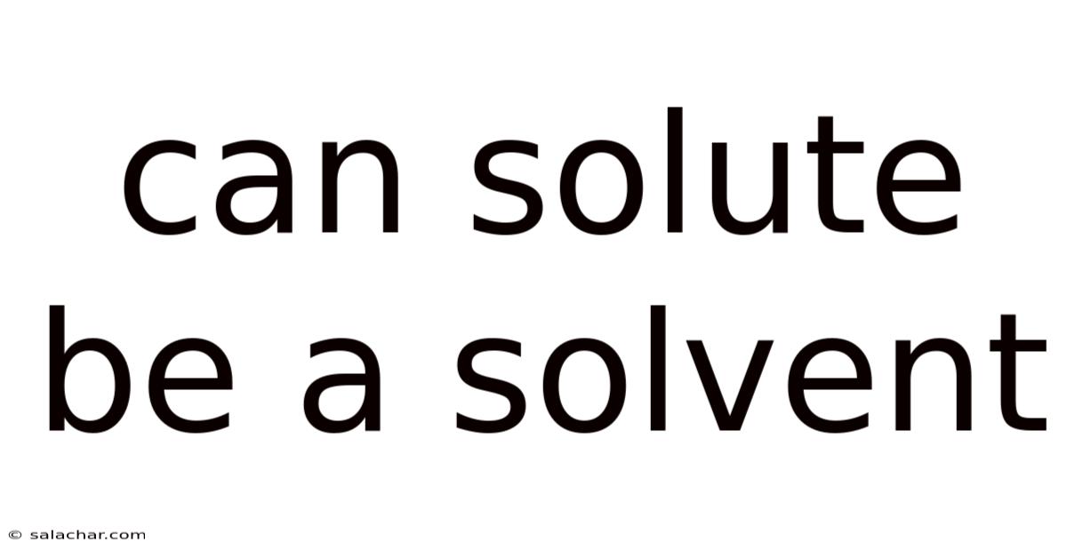 Can Solute Be A Solvent