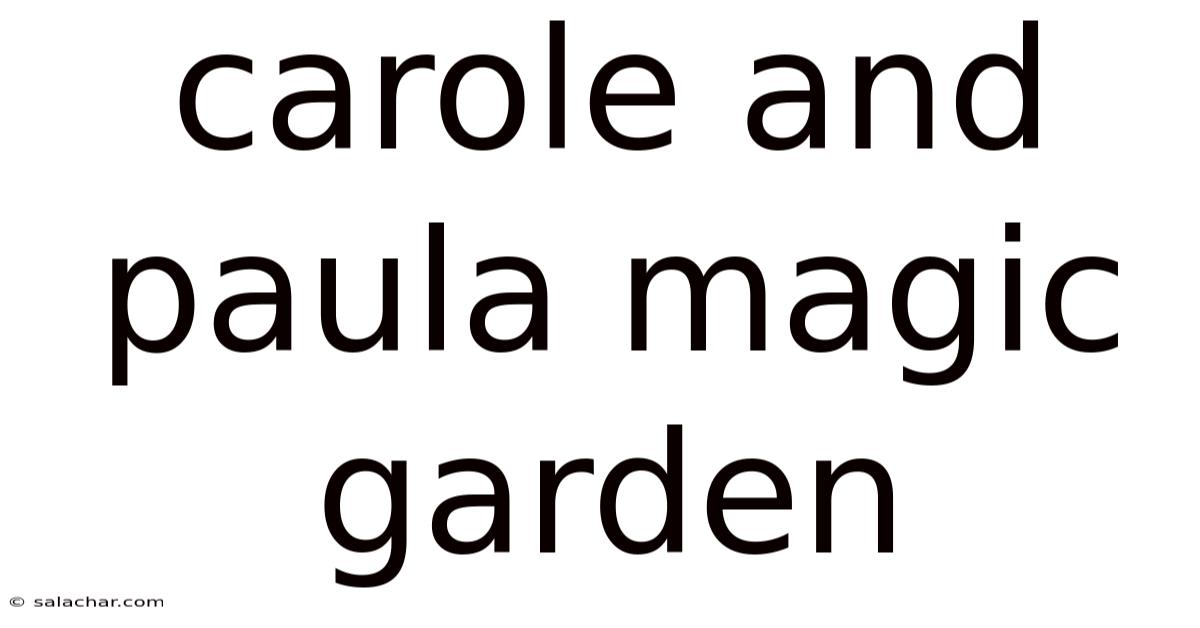 Carole And Paula Magic Garden