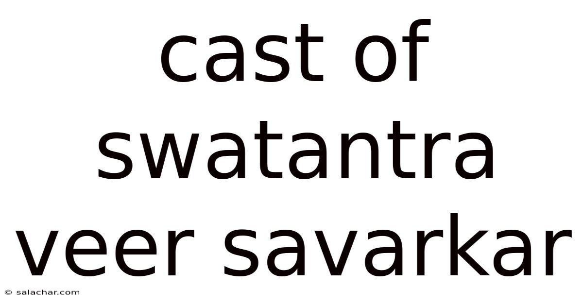 Cast Of Swatantra Veer Savarkar
