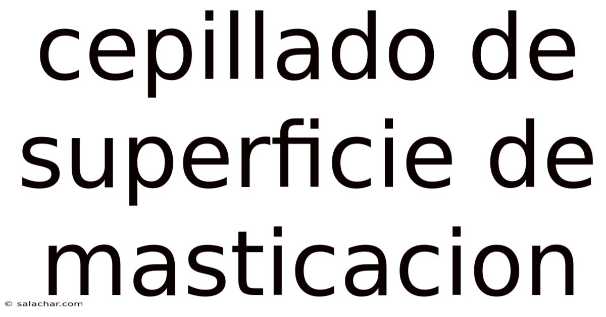 Cepillado De Superficie De Masticacion