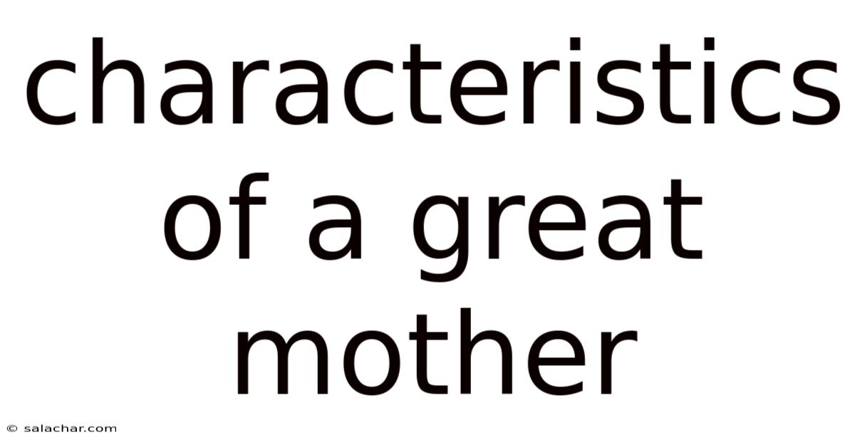 Characteristics Of A Great Mother