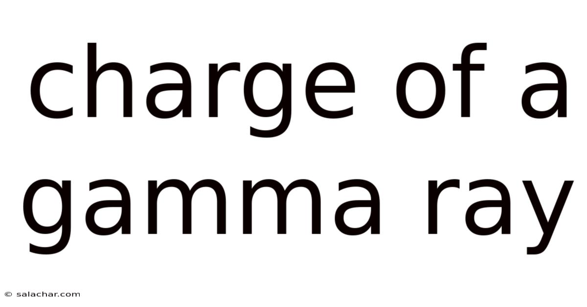 Charge Of A Gamma Ray