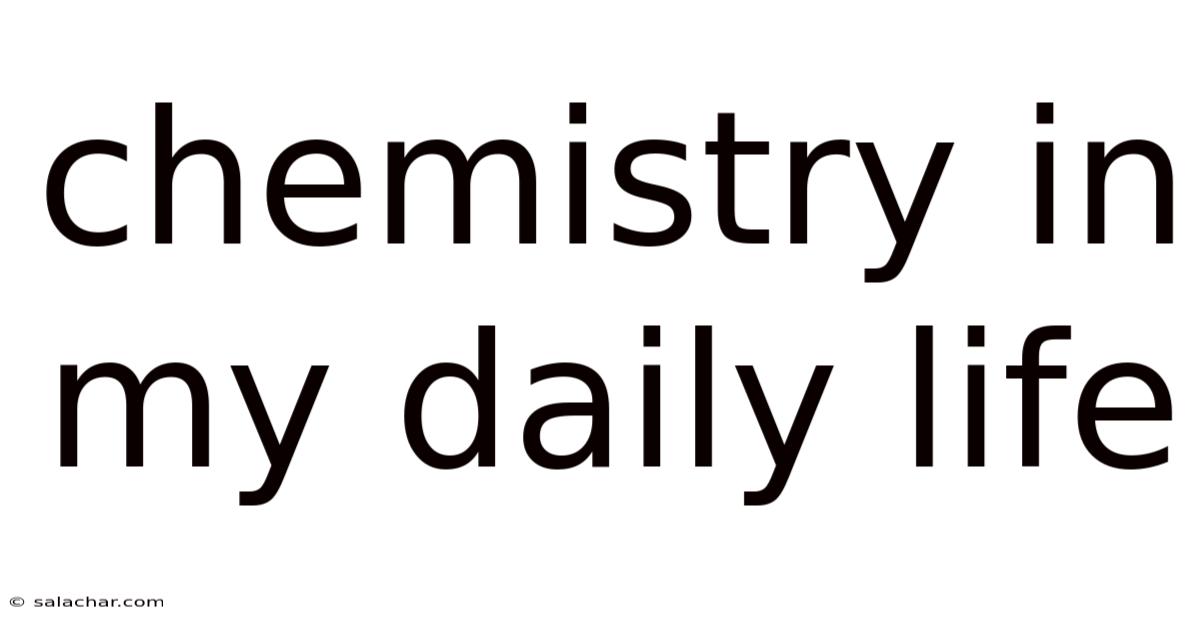 Chemistry In My Daily Life
