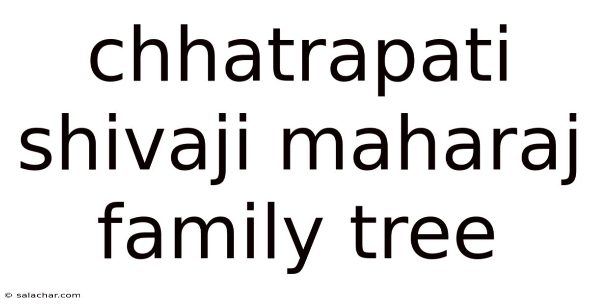 Chhatrapati Shivaji Maharaj Family Tree